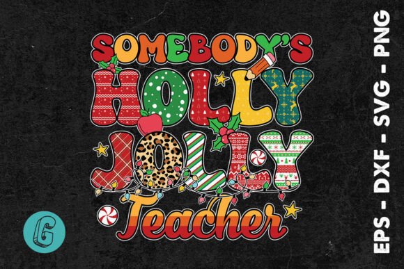 Somebody’s Holly Jolly Teacher SVG: Graphics for Print Templates
